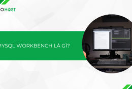 MySQL Workbench là gì? Tại sao nên sử dụng MySQL Workbench?