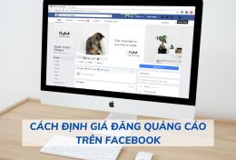 Cách định giá đăng quảng cáo trên Facebook – bí quyết tiếp cận khách hàng số cho doanh nghiệp 4.0