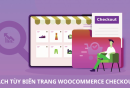 Chia sẻ cách tùy biến trang Checkout WooCommerce đơn giản và nhanh chóng