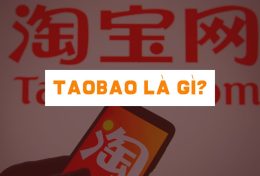 Taobao là gì? Hàng Taobao có tốt không?