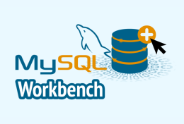 MySQL Workbench là gì? Tại sao nên sử dụng MySQL Workbench?