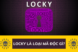 Locky là loại mã độc gì? Tìm hiểu thông tin quan trọng về mã độc Locky