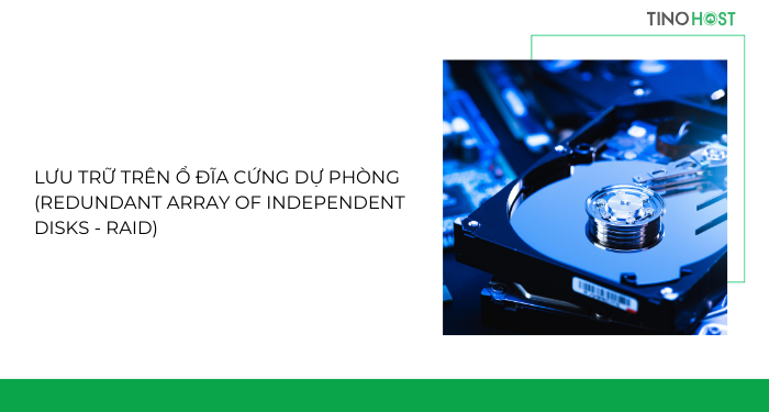 luu-tru-tren-o-dia-cung-du-phong-redundant-array-of-independent-disks-raid