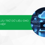 Tìm hiểu giải pháp lưu trữ dữ liệu cho doanh nghiệp hiệu quả 2024