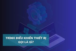 Trình điều khiển thiết bị (driver) gọi là gì? Có nên cập nhật Driver thường xuyên không?