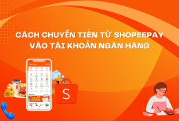 Hướng dẫn cách chuyển tiền từ ShopeePay vào tài khoản ngân hàng từ A – Z