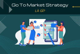 Go To Market Strategy là gì? Áp dụng Go To Market Strategy trong Marketing như thế nào?