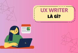UX Writer là gì? Điểm khác biệt giữa UX Writer và Content Writer