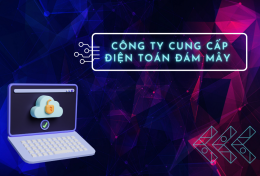 Top 5 công ty cung cấp điện toán đám mây phù hợp với doanh nghiệp Việt Nam