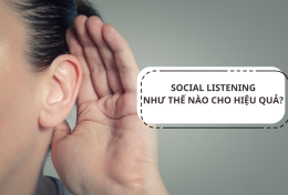 Social Listening như thế nào cho hiệu quả? Điểm danh các công cụ Social Listening tối ưu