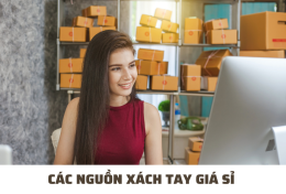 Các nguồn xách tay giá sỉ – bí quyết kinh doanh “1 vốn 4 lời”