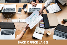 Back Office là gì? Bộ phận này gồm các công việc nào? Tại sao nói Back Office là “trái tim” của doanh nghiệp?