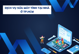 Top 5 dịch vụ sửa máy tính tại nhà ở TP.HCM 2024