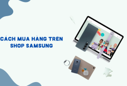 Bật mí cách mua hàng trên Shop Samsung để “săn” giá tốt máy xịn