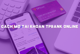 Hướng dẫn cách mở tài khoản TPBank online để nhận ngay tiền thưởng