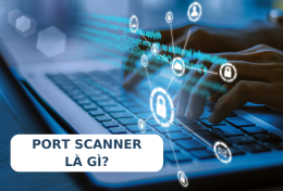 Port Scanner là gì? Khám phá thông tin chi tiết về công cụ quét cổng mạng