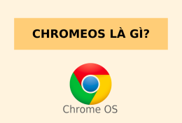 ChromeOS là gì? Phù hợp với đối tượng sử dụng nào?
