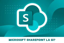 Microsoft SharePoint là gì? Vì sao doanh nghiệp nên sử dụng Microsoft SharePoint?