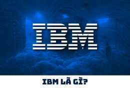 IBM là gì? Tìm hiểu về huyền thoại công nghệ toàn cầu