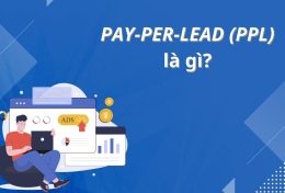 Pay-per-lead (PPL) là gì? Mô hình PPL có những điểm nào đặc biệt?