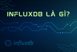 InfluxDB là gì? Tổng hợp kiến thức cần biết về InfluxDB