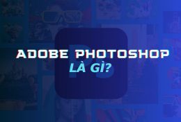 Adobe Photoshop là gì? Các tính năng nổi bật của phần mềm Photoshop