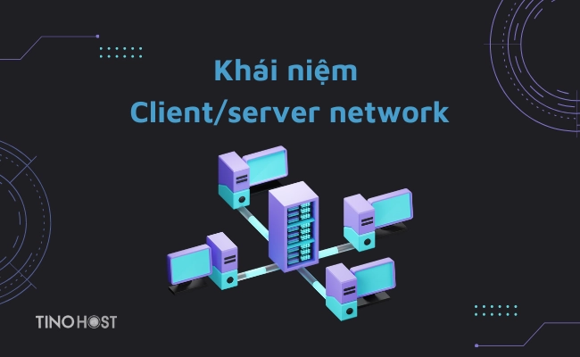client-server-network-la-mot-kieu-cau-truc-mang-may-tinh