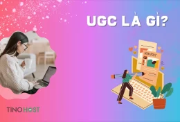 UGC là gì? Chiến lược tiếp thị “tuy lạ mà quen” UGC có gì đặc biệt?