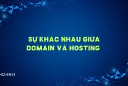 Sự khác nhau giữa Domain và Hosting là gì? Kiến thức cần biết về Domain và Hosting