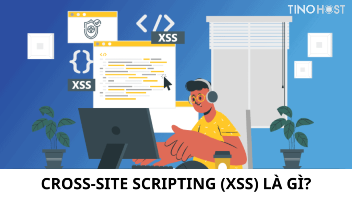 Cross-Site Scripting (XSS) Là Gì? Cách Phòng Tránh Tấn Công XSS