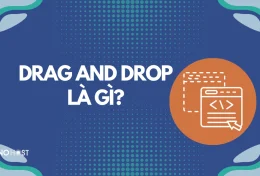 Drag and Drop là gì? Bật mí 5 phần mềm thiết kế website kéo thả hiệu quả