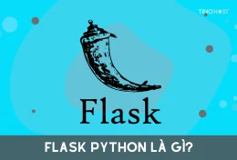 Flask Python là gì? 8 lý do vì sao nên sử dụng Flask Python khi thiết kế web