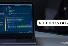 Git Hooks là gì? Cách sử dụng Git Hooks như thế nào?
