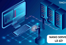 Nano Server là gì? Tổng quan về Nano Server