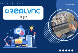 RealVNC là gì? Hướng dẫn cách cài đặt và sử dụng phần mềm RealVNC