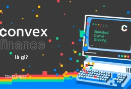 Convex Finance (CVX) là gì? Nâng tầm trải nghiệm của Curve Finance