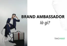 Brand Ambassador là gì? 6 bước xây dựng chiến lược Brand Ambassador thành công