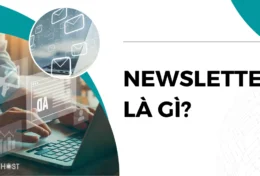 Newsletter là gì? Bí quyết thu hút và giữ chân người đọc trong kỷ nguyên thông tin