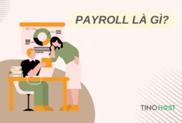 Payroll là gì? Bài toán quản lý lương bổng hiệu quả cho doanh nghiệp