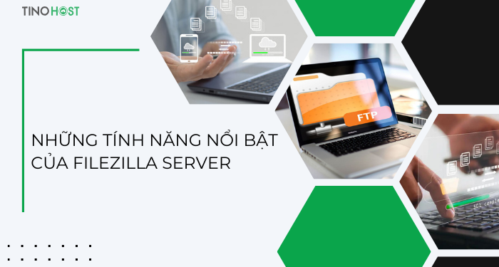 nhung-tinh-nang-cua-filezilla-server