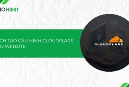 Chi tiết cách tạo cấu hình Cloudflare cho website chỉ với vài thao tác đơn giản