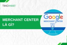 Merchant Center là gì? Cách tạo nguồn cấp dữ liệu cho Google Merchant Center