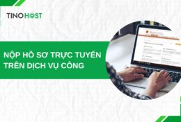 Cách nộp hồ sơ trực tuyến trên dịch vụ công thành công 100%