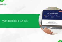 WP-Rocket là gì? Hướng dẫn cách cài đặt và cấu hình WP-Rocket A-Z