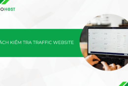 Bật mí cách kiểm tra traffic của website chính xác và đơn giản