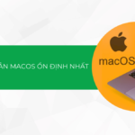 Khám phá các phiên bản macOS ổn định nhất từ trước tới nay