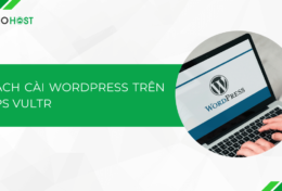 Hướng dẫn cách cài WordPress trên VPS Vultr chi tiết A-Z