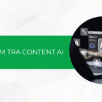 Bật mí một số cách kiểm tra content AI miễn phí 2024