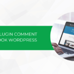 Khám phá top 7 plugin comment Facebook WordPress tốt nhất hiện nay