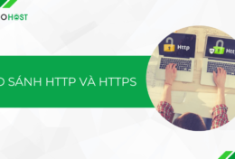 So sánh HTTP và HTTPS – Tại sao bạn cần HTTPS ngay bây giờ?